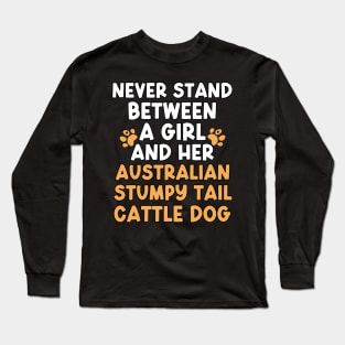 Never Stand Between A Girl And Her Australian Stumpy Tail Cattle Dog Long Sleeve T-Shirt